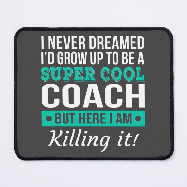 Item preview, I Never Dreamed I'd Grow Up To Be A Super Cool Coach Inspirational Quote Design designed and sold by Sfyan.