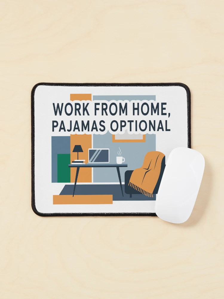 Work From Home Pajamas Optional Cozy Office Desk And Laptop on a Mouse pad