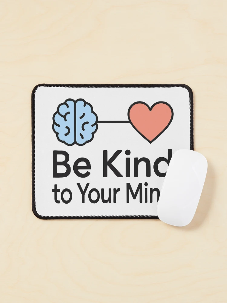 Be Kind To Your Mind Brain Heart Connection Mindfulness on a Mouse pad
