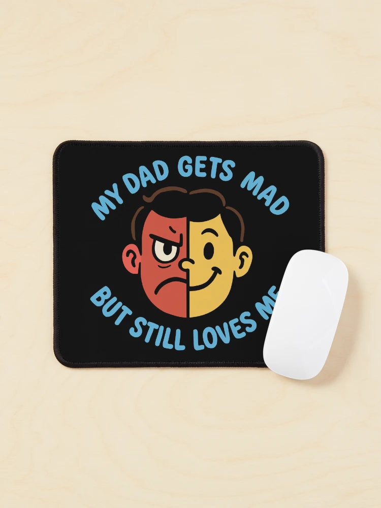 My Dad Gets Mad But Still Loves Me Split Face Family Humor on a Mouse pad