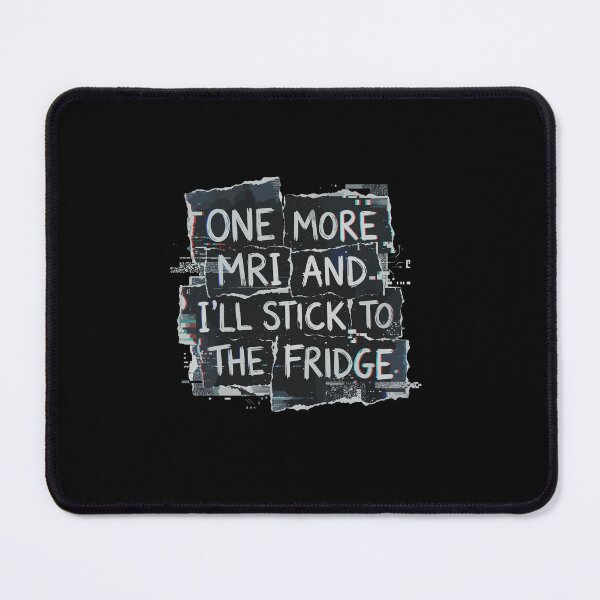 Item preview, One More Mri And I'll Stick To The Fridge Mri Patient Humor Sarcastic Medical designed and sold by PopStars1993.