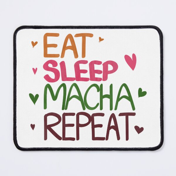 Item preview, Eat, sleep, Macha, repeat  designed and sold by CarmenEve.