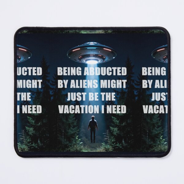 Item preview, Being abducted by aliens might just be the vacation I need designed and sold by 4gottenlore.