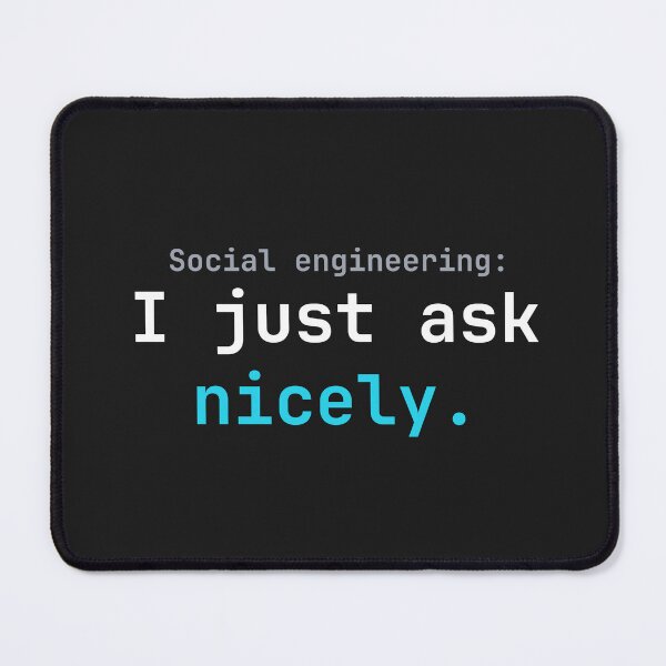 Item preview, Social Engineering I Just Ask Nicely Hacker Humor designed and sold by UptimeThreads.