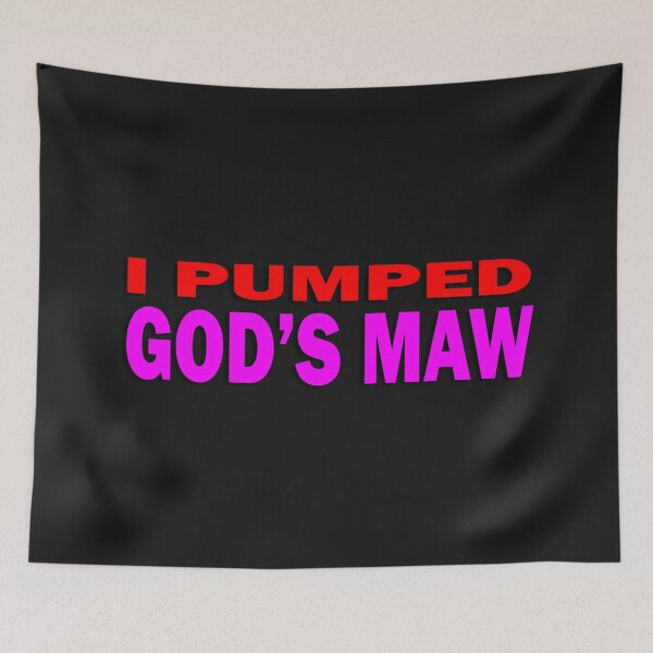 Item preview, I PUMPED GOD'S MAW designed and sold by StuWho.