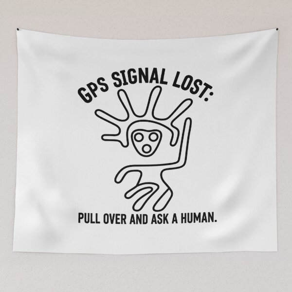 Item preview, GPS Signal Lost: Pull Over and Ask a Human | Ancient Alien Geoglyph Meme designed and sold by X-FILES ATTIRE.