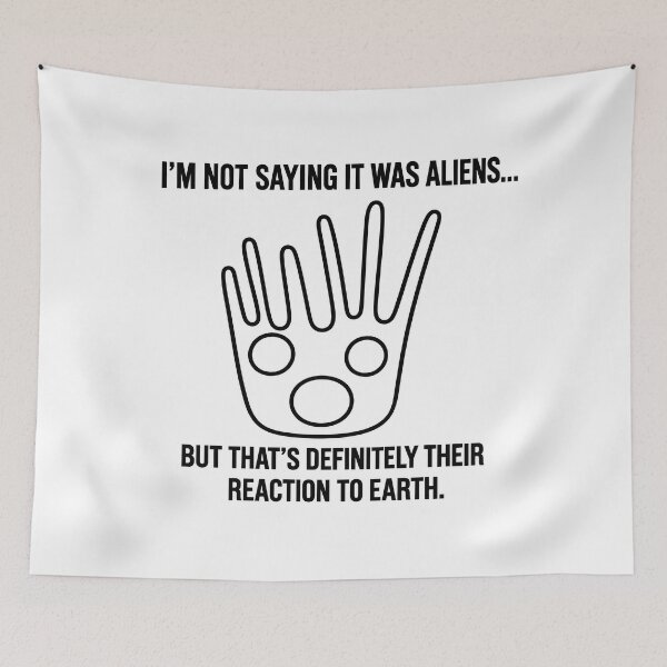 Item preview, I'm Not Saying It Was Aliens... But That's Definitely Their Reaction to Earth designed and sold by X-FILES ATTIRE.