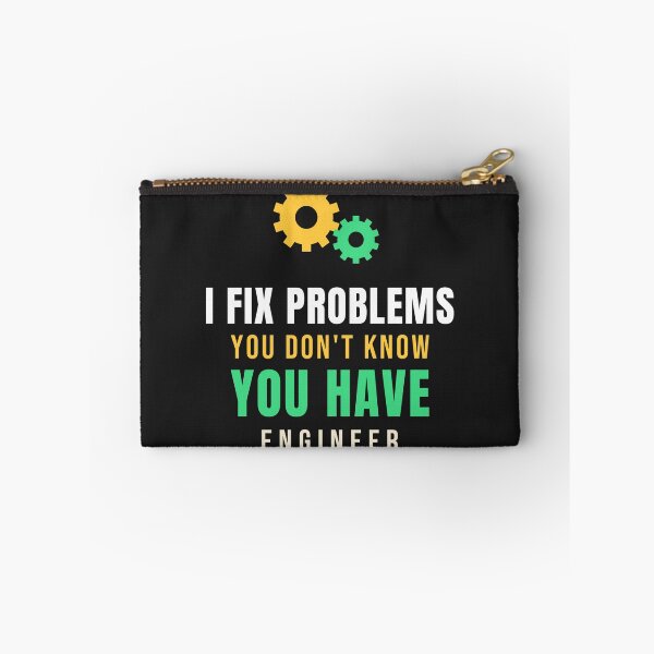 Item preview, I Fix Problems You Don't Know You Have - Engineer designed and sold by GatoBlanco.