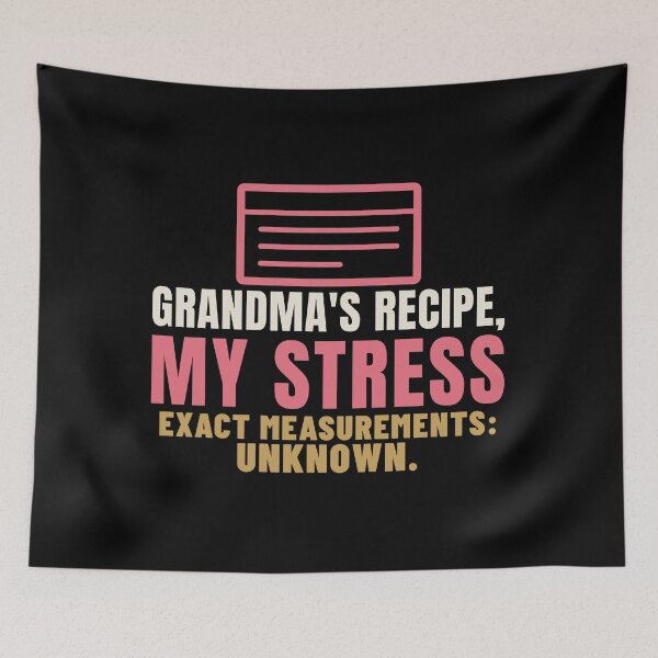 Item preview, Grandma's Recipe My Stress Measurements Unknown designed and sold by T-J-WHATEVER.