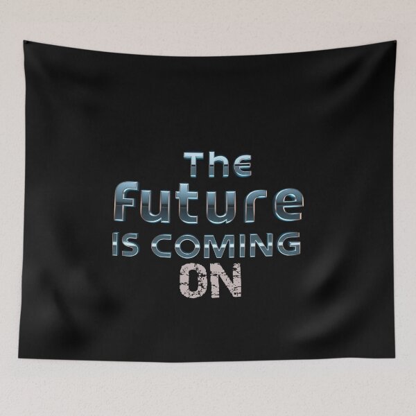 Item preview, The future is coming ON designed and sold by Stefrait-7.