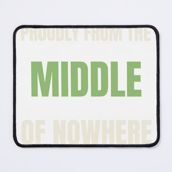 Item preview, Proudly From the Middle of Nowhere — Small Town Rural Pride Design designed and sold by FlyoverCountry.
