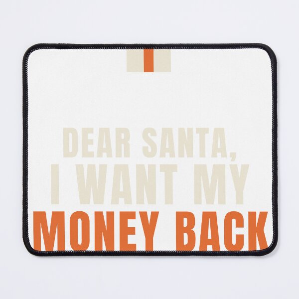 Item preview, Dear Santa I Want My Money Back — Funny Christmas T-Shirt designed and sold by Floating Cow.