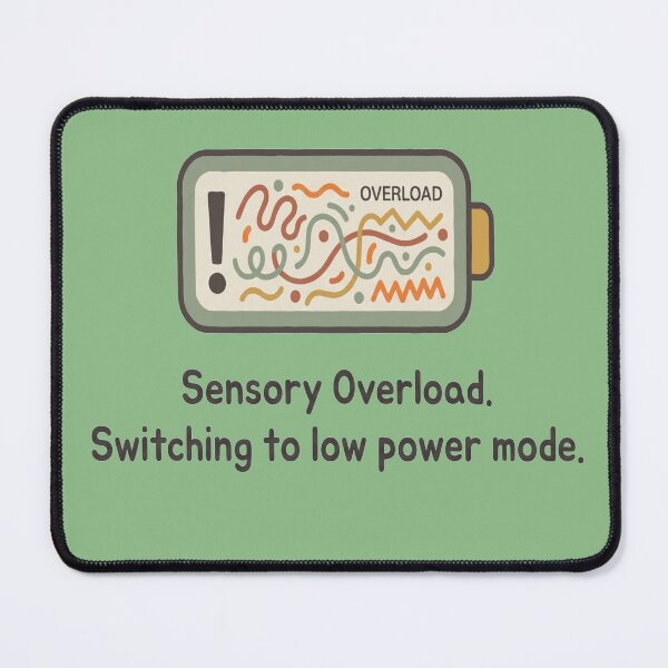 Item preview, Sensory Overload Switching To Low Power Mode designed and sold by CalineczkaStudio.