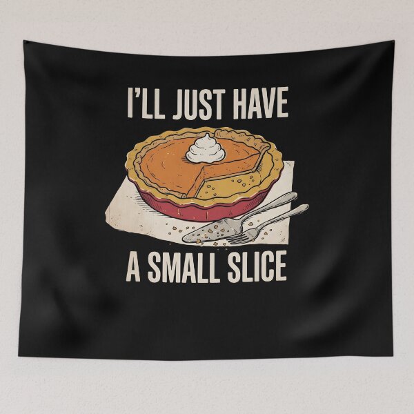 Item preview, I'll Just Have a Small Slice - Funny Pumpkin Pie Thanksgiving Dessert designed and sold by Gentle Glitch.