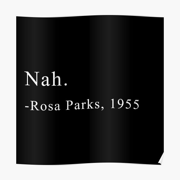 Non. -Rosa Parks Poster