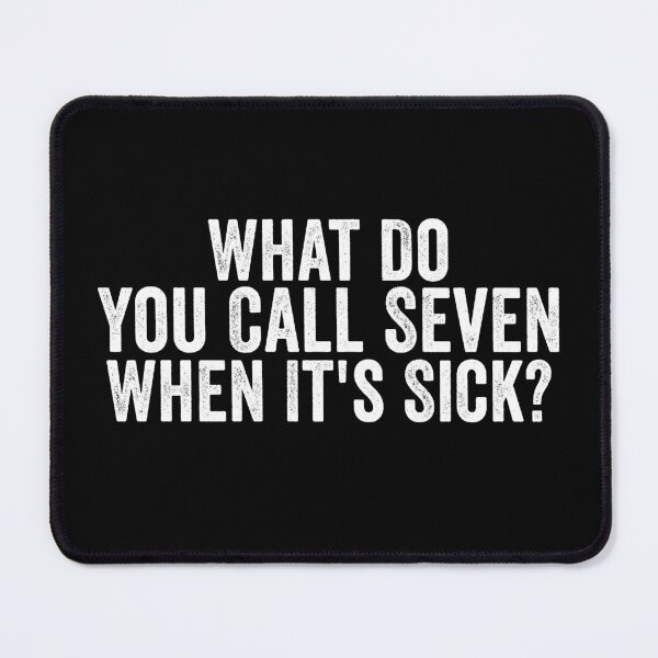 Item preview, What Do You Call Seven When It's Sick Funny Number Joke Math Pun Dad Humor designed and sold by 76Valeria.