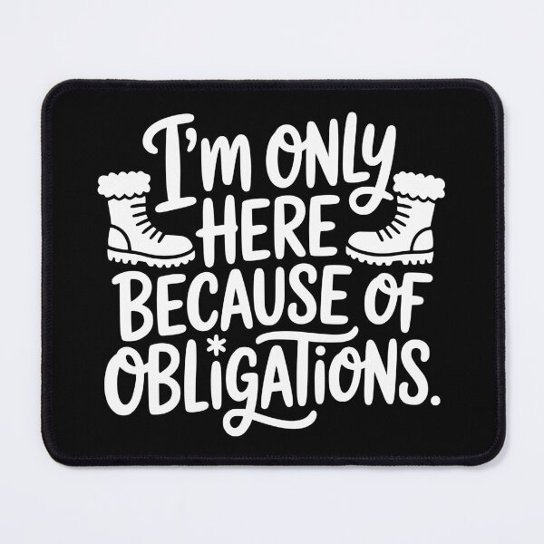 Item preview, I'm Only Here Because of Obligations designed and sold by theartfulaspie.