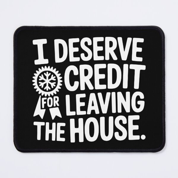 Item preview, I Deserve Credit for Leaving the House designed and sold by theartfulaspie.