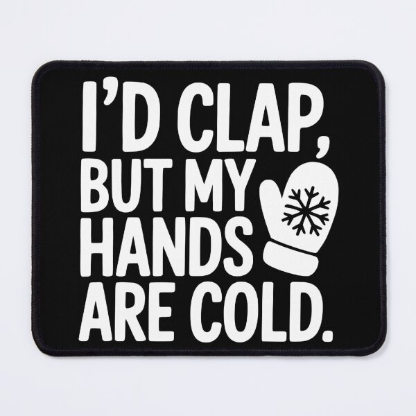 Item preview, I'd Clap But My Hands Are Cold designed and sold by theartfulaspie.