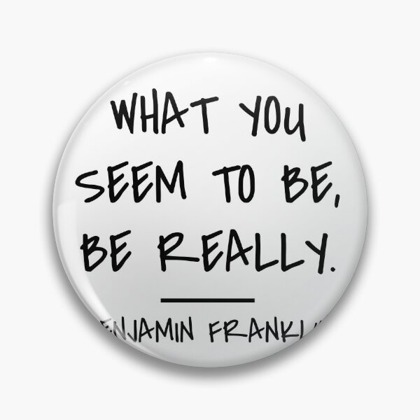 Item preview, What You Seem to Be, Be Really - Benjamin Franklin Quote designed and sold by 4ever-Undaunted.