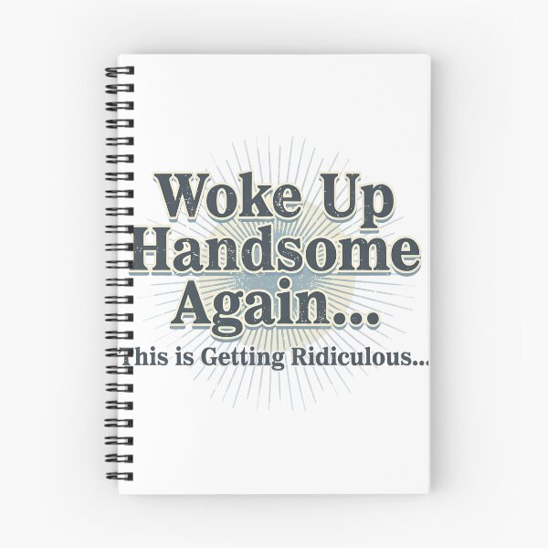 Item preview, Woke Up Handsome Again This Is Getting Ridiculous Funny Shirt designed and sold by HUTEND.