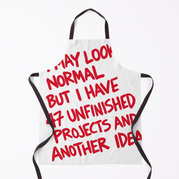 Item preview, I May Look Normal But I Have 47 Unfinished Projects and Another Idea designed and sold by JOSUQART.