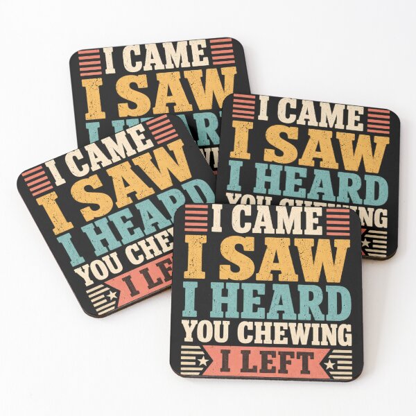 Item preview, I Came I Saw I Heard You Chewing I Left designed and sold by Bob Meme Life.