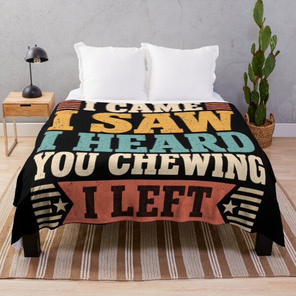 Item preview, I Came I Saw I Heard You Chewing I Left designed and sold by Bob Meme Life.