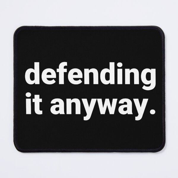 Item preview, Defending It Anyway – Funny Sarcastic Saying designed and sold by Text-based T-Shirts and Gifts.