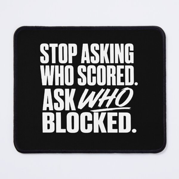 Item preview, Stop Asking Who Scored Ask Who Blocked designed and sold by gidel-sales.