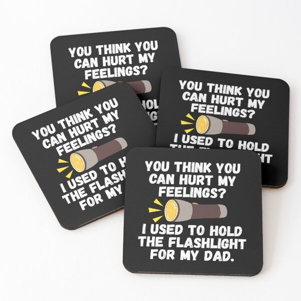 Item preview, You Think You Can Hurt My Feelings I Used To Hold The Flashlight For My Dad designed and sold by Dondonmart.