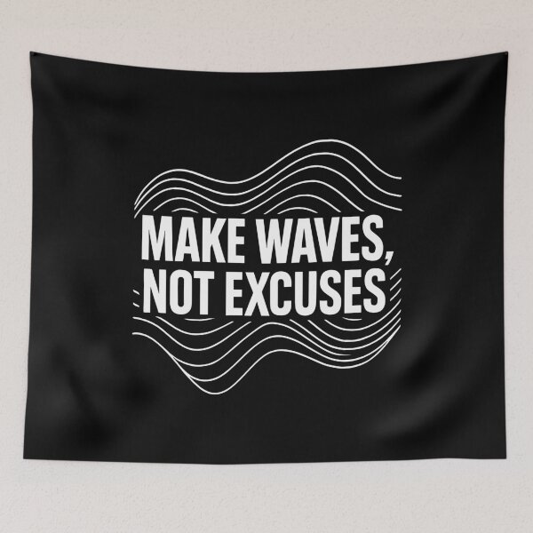 Item preview, Make Waves Not Excuses Motivation With Flowing Wave Lines designed and sold by ThreadQuirk.