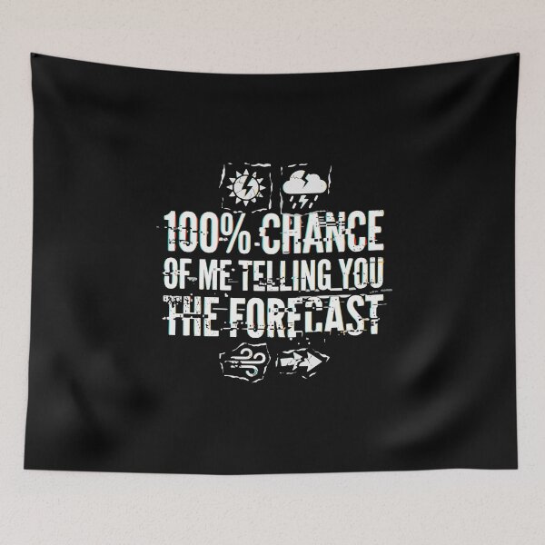 Item preview, 100% Chance Of Me Telling You The Forecast Weather Humor Meteorology Lover designed and sold by PopStars1993.