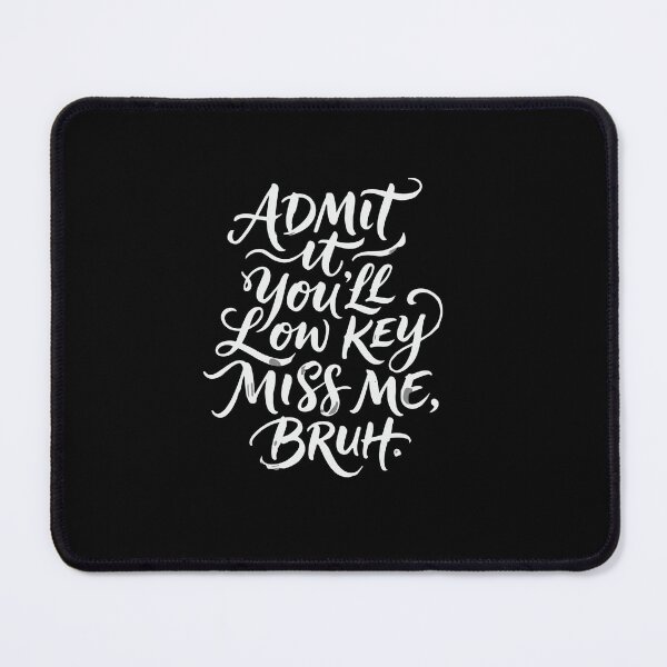 Item preview, Admit It You'll Low Key Miss Me, Bruh Sarcasm Quote Friend Humor Personality designed and sold by PopStars1993.