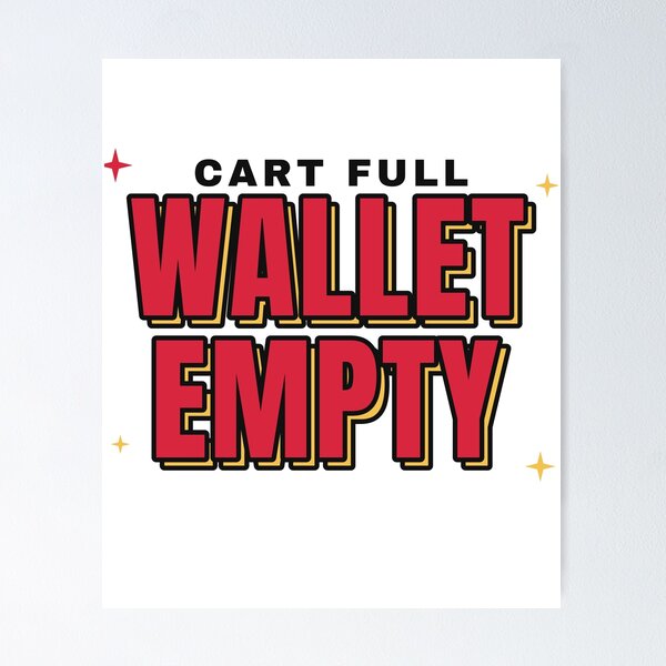 Item preview, Cart Full Wallet Empty Funny Shopping designed and sold by BeCalyx ⭐⭐⭐⭐⭐.