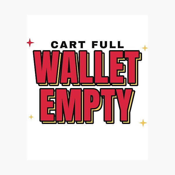 Item preview, Cart Full Wallet Empty Funny Shopping designed and sold by BeCalyx ⭐⭐⭐⭐⭐.