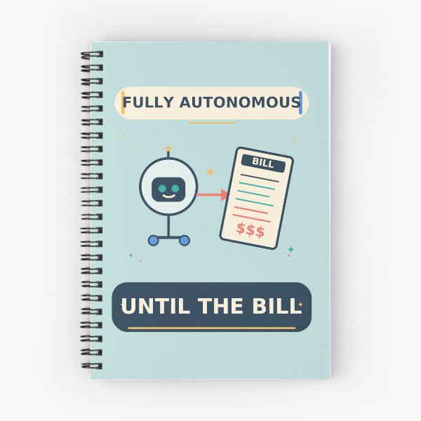 Item preview, Fully Autonomous Until the Bill - Funny AI Agent Cost Humor designed and sold by Ink and Wink.