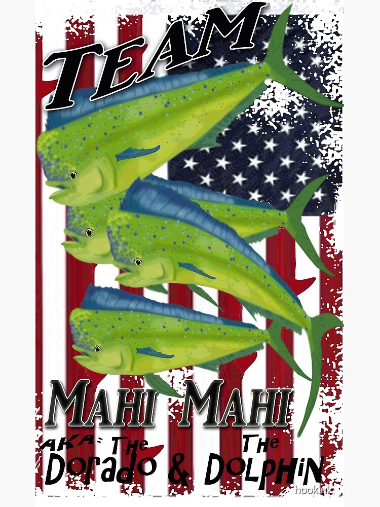 "Team Mahi Mahi, AKA THE DOLPHIN AKA THE DORADO" Poster by hookink Redbubble