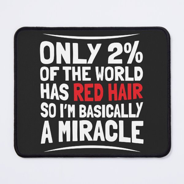Item preview, Only 2 Percent Has Red Hair Basically A Miracle Ginger Pride designed and sold by BUNNIES-EL.