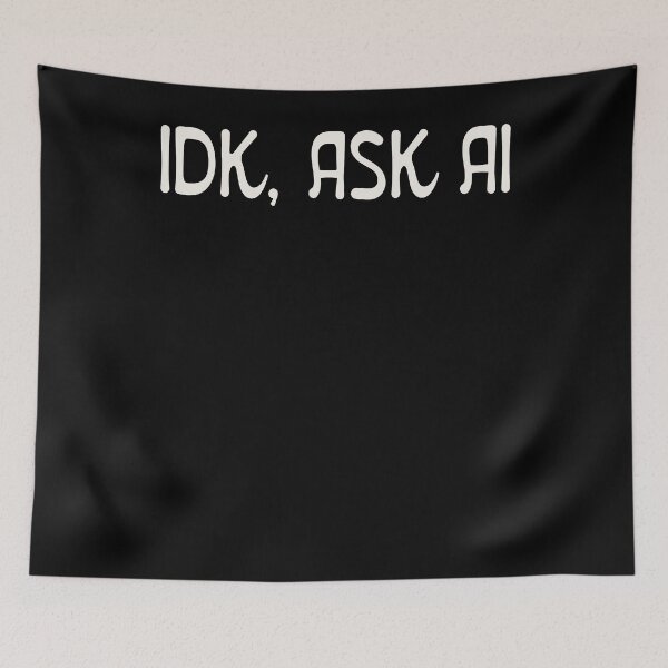 Item preview, Idk Ask Ai designed and sold by chanarogersaa.
