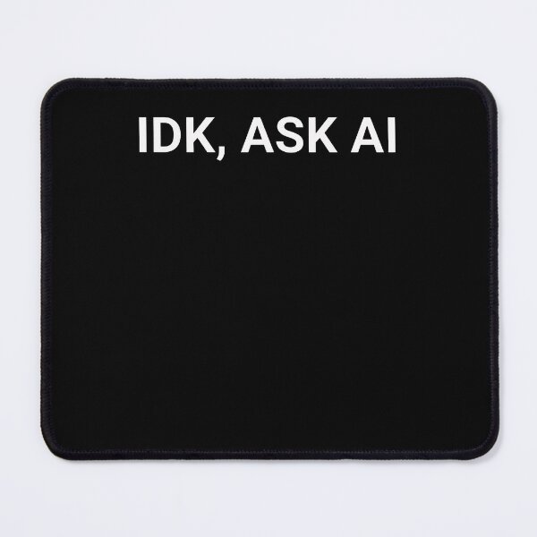 Item preview, Idk Ask Ai Programmer Developer Tech Humor designed and sold by chanarogersaa.