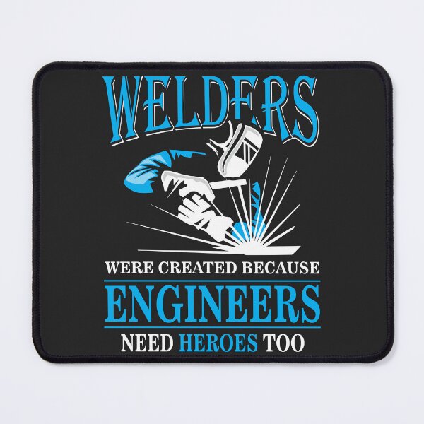 Item preview, Welders Were Created Because Engineers Need Heroes Too designed and sold by BUNNIES-EL.