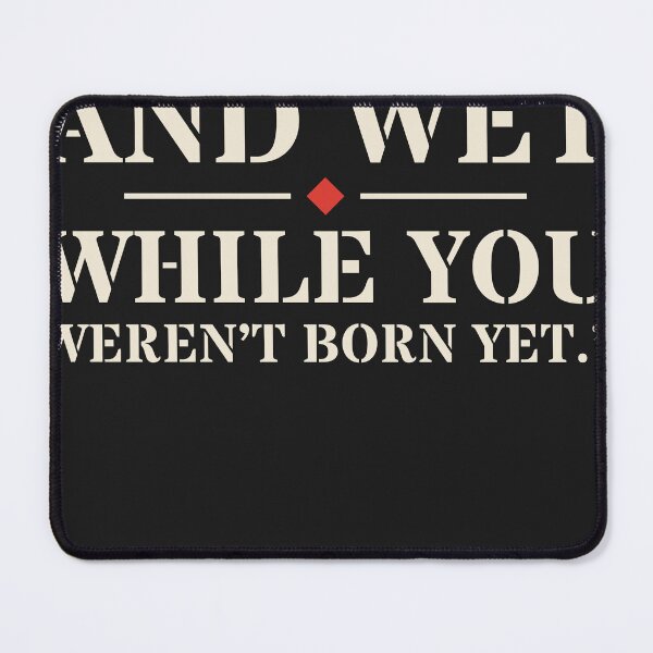 Item preview, I Was Cold and Wet While You Weren't Born Yet designed and sold by ERVDesignsUK.