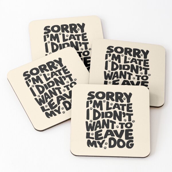 Item preview, Sorry I'm Late I Didn't Want to Leave My Dog Typography designed and sold by nineFlorals.