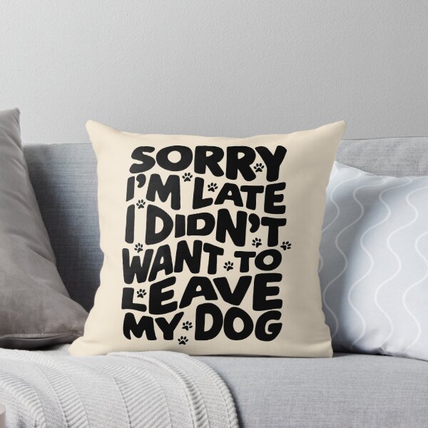 Item preview, Sorry I'm Late I Didn't Want to Leave My Dog Typography designed and sold by nineFlorals.