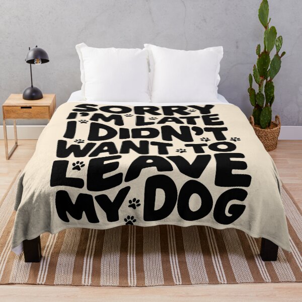 Item preview, Sorry I'm Late I Didn't Want to Leave My Dog Typography designed and sold by nineFlorals.