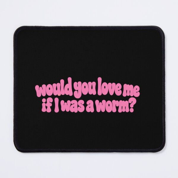 Item preview, Would You Love Me If I Was a Worm? designed and sold by anapldv.
