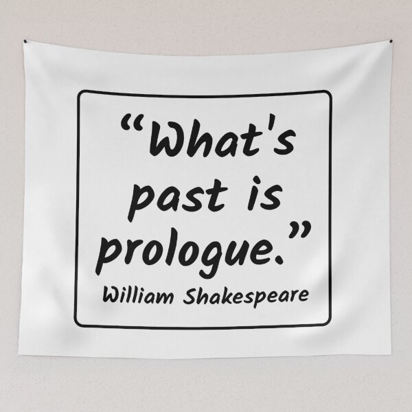 Item preview, What's Past Is Prologue - William Shakespeare Quote designed and sold by 4ever-Undaunted.