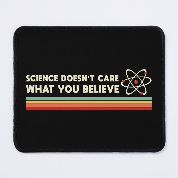 Item preview, Science Doesn't Care What You Believe designed and sold by HighStakes.