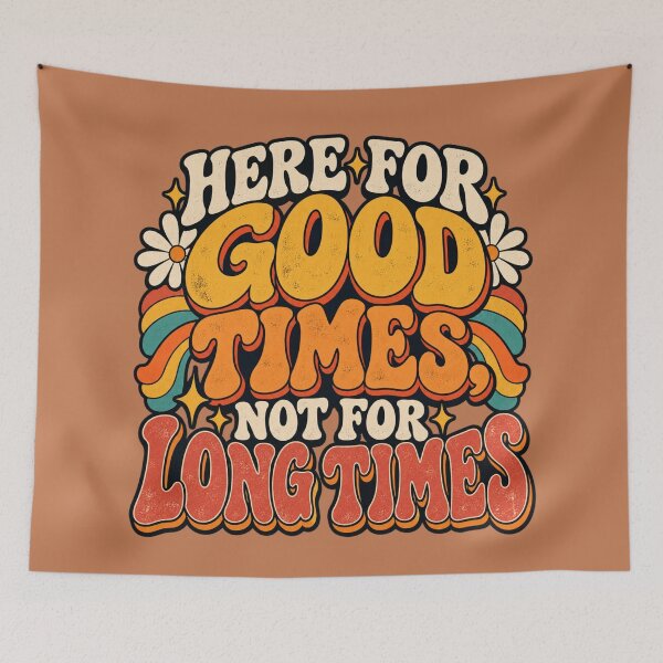Item preview, Here for Good Times, Not for Long Times — Retro Groovy Quote designed and sold by BB Design Garage.